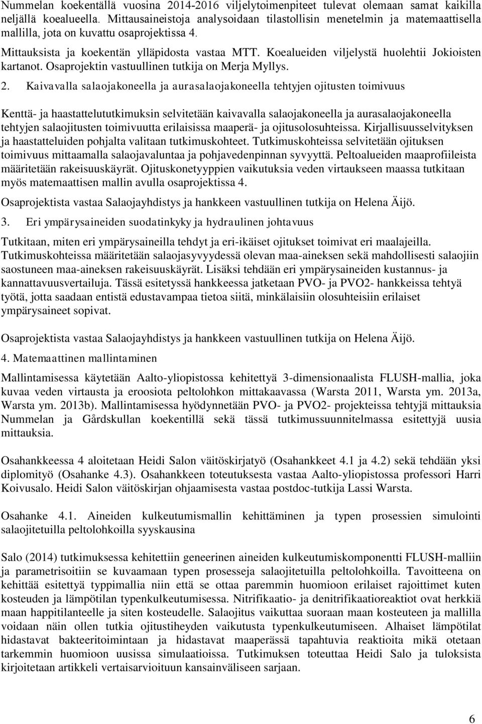 Koealueiden viljelystä huolehtii Jokioisten kartanot. Osaprojektin vastuullinen tutkija on Merja Myllys. 2.