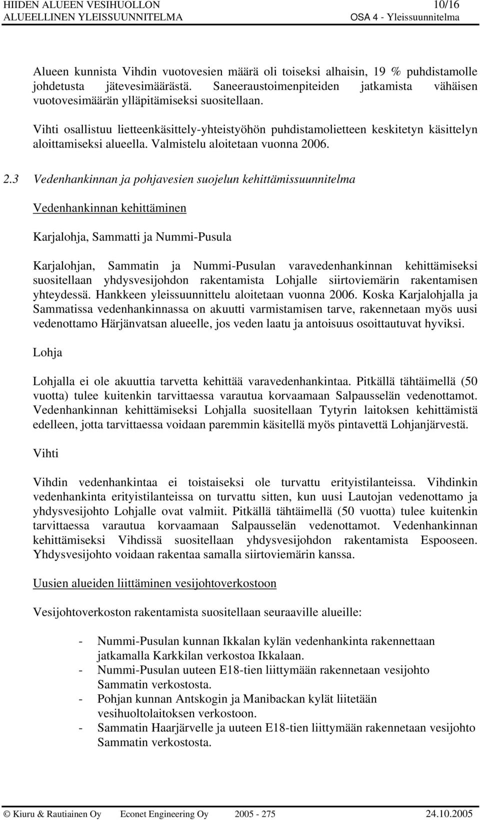 Vihti osallistuu lietteenkäsittely-yhteistyöhön puhdistamolietteen keskitetyn käsittelyn aloittamiseksi alueella. Valmistelu aloitetaan vuonna 20