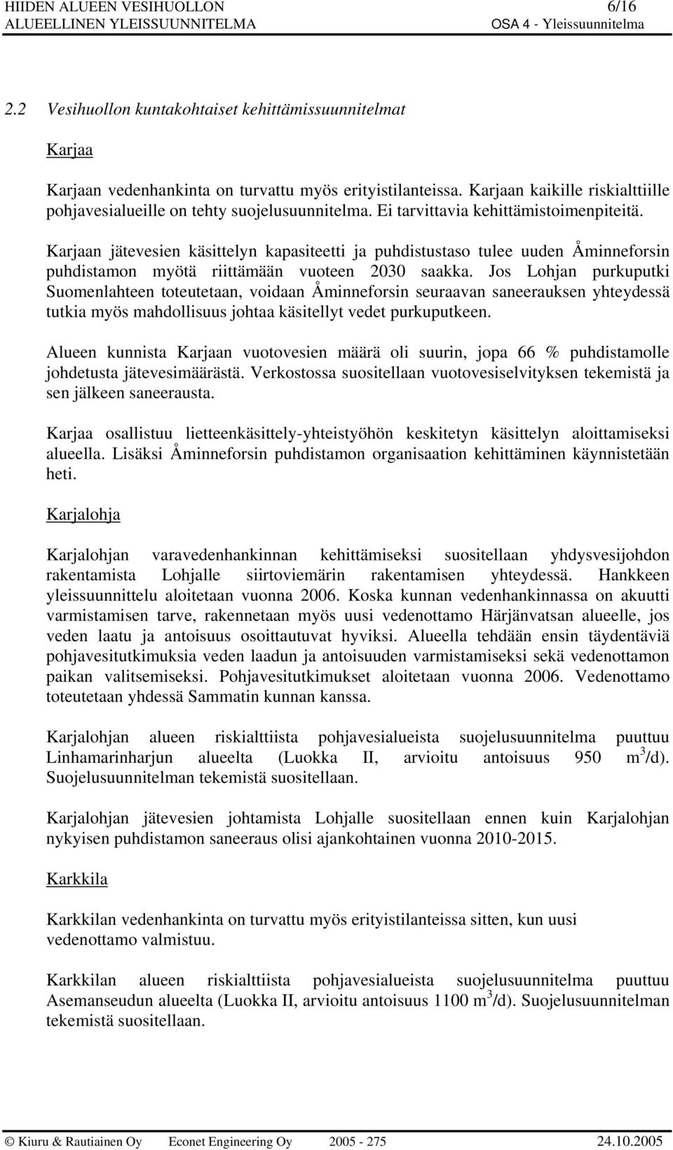 Karjaan jätevesien käsittelyn kapasiteetti ja puhdistustaso tulee uuden Åminneforsin puhdistamon myötä riittämään vuoteen 2030 saakka.