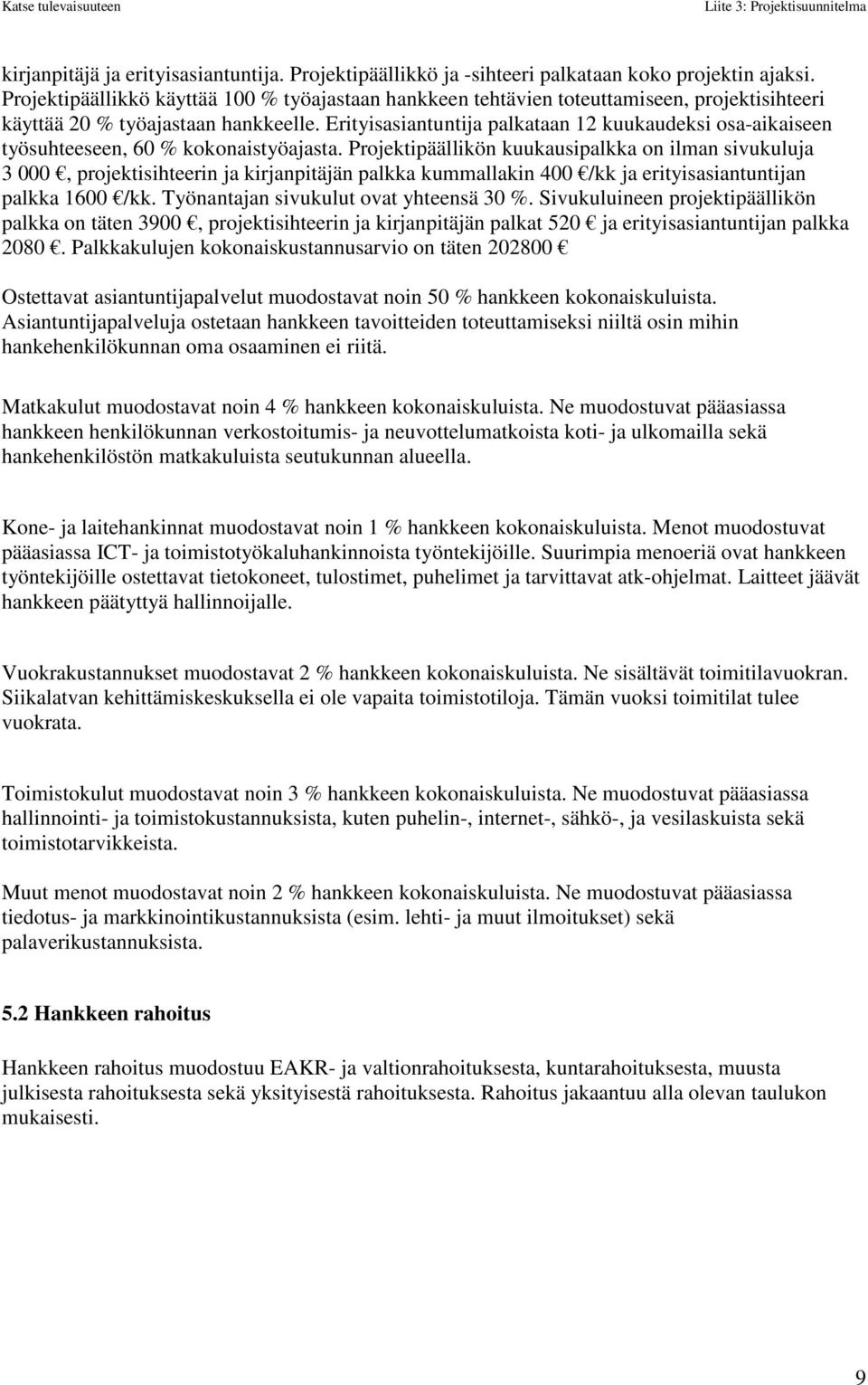 Erityisasiantuntija palkataan 12 kuukaudeksi osa-aikaiseen työsuhteeseen, 60 % kokonaistyöajasta.