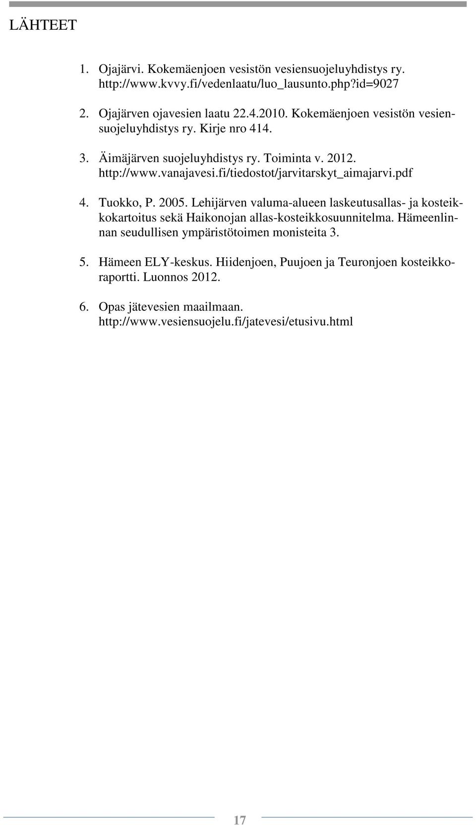 pdf 4. Tuokko, P. 2005. Lehijärven valuma-alueen laskeutusallas- ja kosteikkokartoitus sekä Haikonojan allas-kosteikkosuunnitelma.