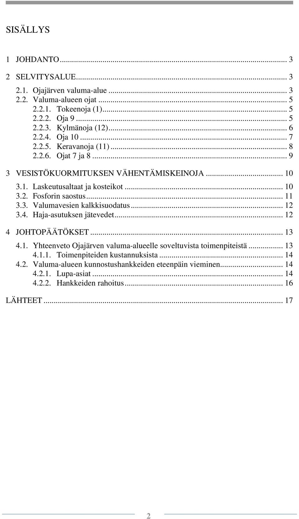 .. 11 3.3. Valumavesien kalkkisuodatus... 12 3.4. Haja-asutuksen jätevedet... 12 4 JOHTOPÄÄTÖKSET... 13 4.1. Yhteenveto Ojajärven valuma-alueelle soveltuvista toimenpiteistä.