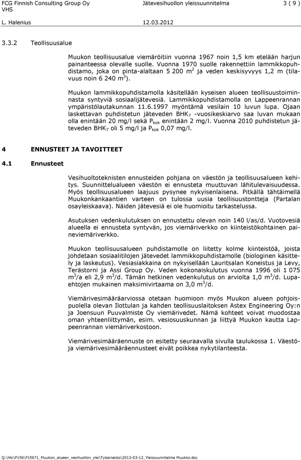 Muukon lammikkopuhdistamolla käsitellään kyseisen alueen teollisuustoiminnasta syntyviä sosiaalijätevesiä. Lammikkopuhdistamolla on Lappeenrannan ympäristölautakunnan 11.6.