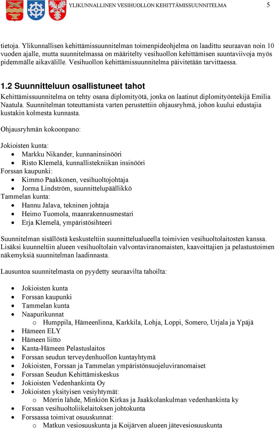 aikavälille. Vesihuollon kehittämissuunnitelma päivitetään tarvittaessa. 1.