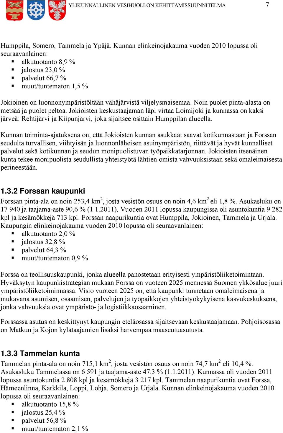 viljelysmaisemaa. Noin puolet pinta-alasta on metsää ja puolet peltoa.