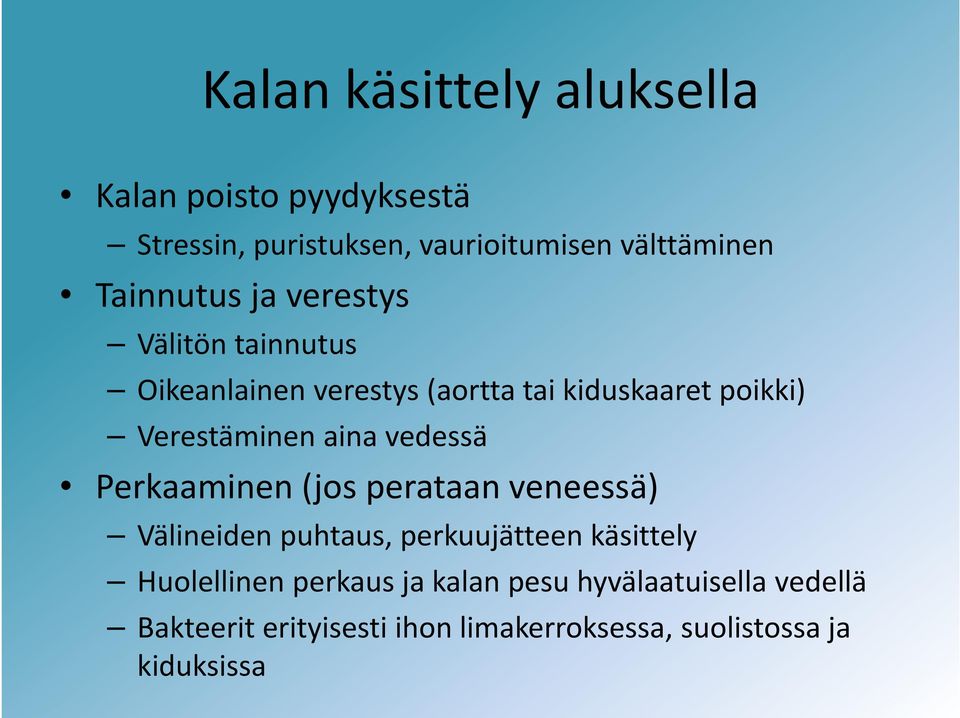 aina vedessä Perkaaminen (jos perataan veneessä) Välineiden puhtaus, perkuujätteen käsittely Huolellinen