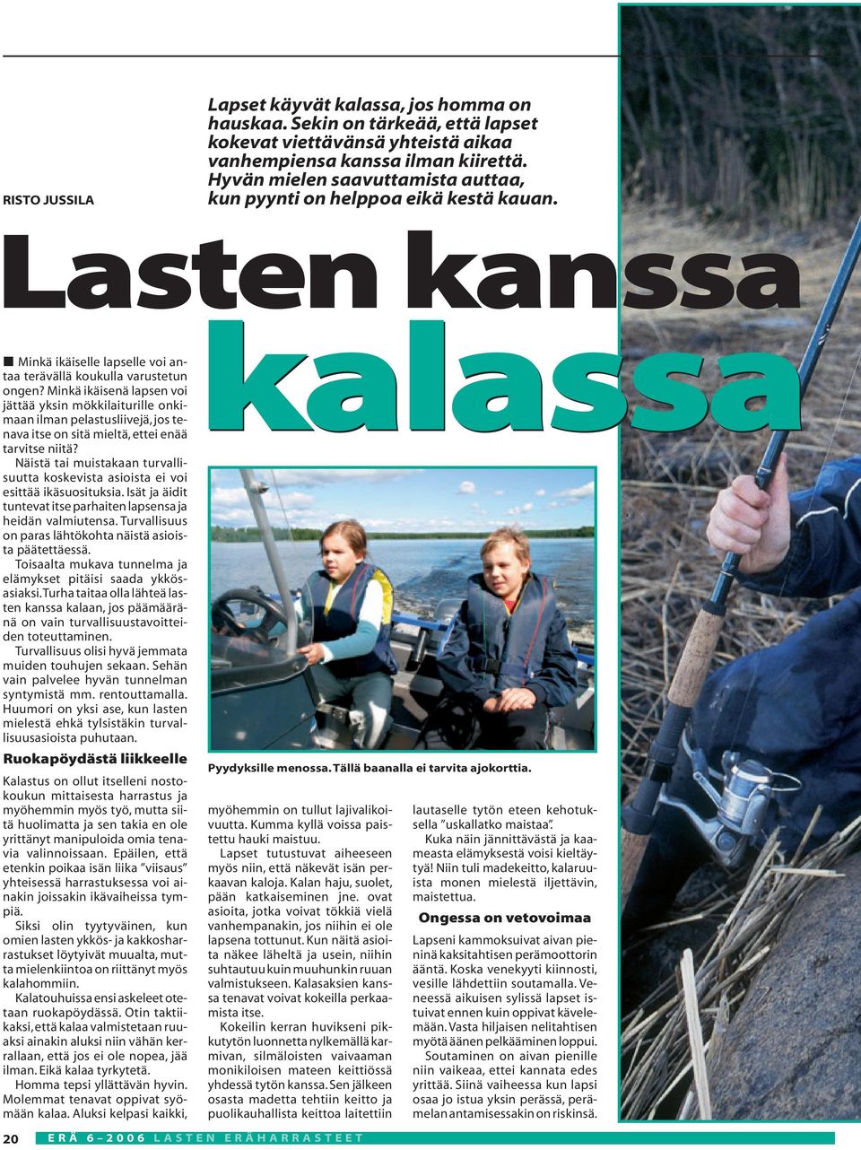 Minkä ikäisenä lapsen voi jättää yksin mökkilaiturille onkimaan ilman pelastusliivejä, jos tenava itse on sitä mieltä, ettei enää tarvitse niitä?