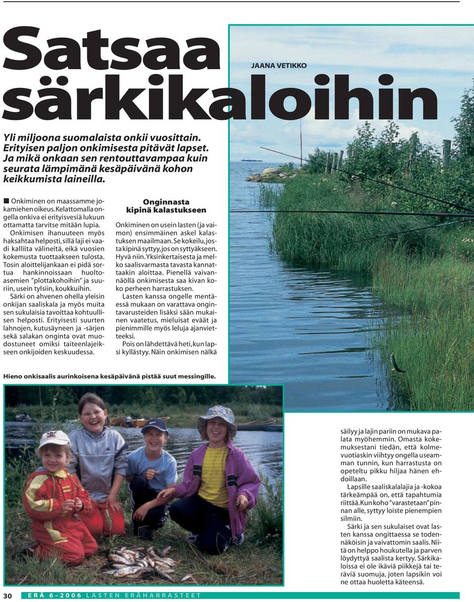 kelattomalla ongella onkiva ei erityisvesiä lukuun ottamatta tarvitse mitään lupia.