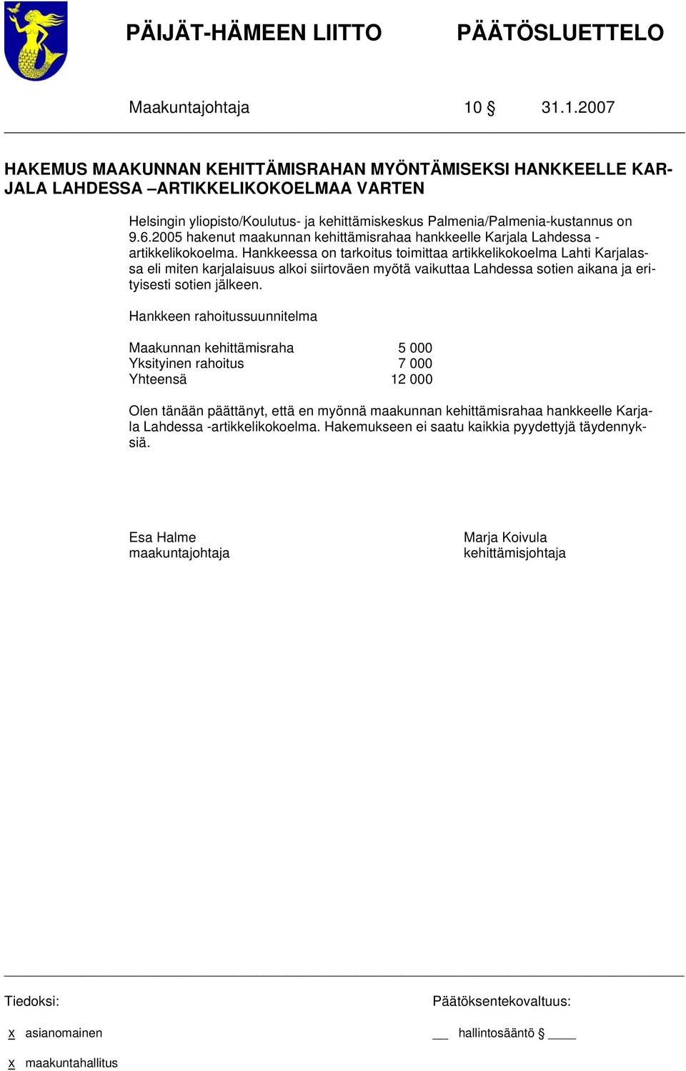 Palmenia/Palmenia-kustannus on 9.6.2005 hakenut maakunnan kehittämisrahaa hankkeelle Karjala Lahdessa - artikkelikokoelma.