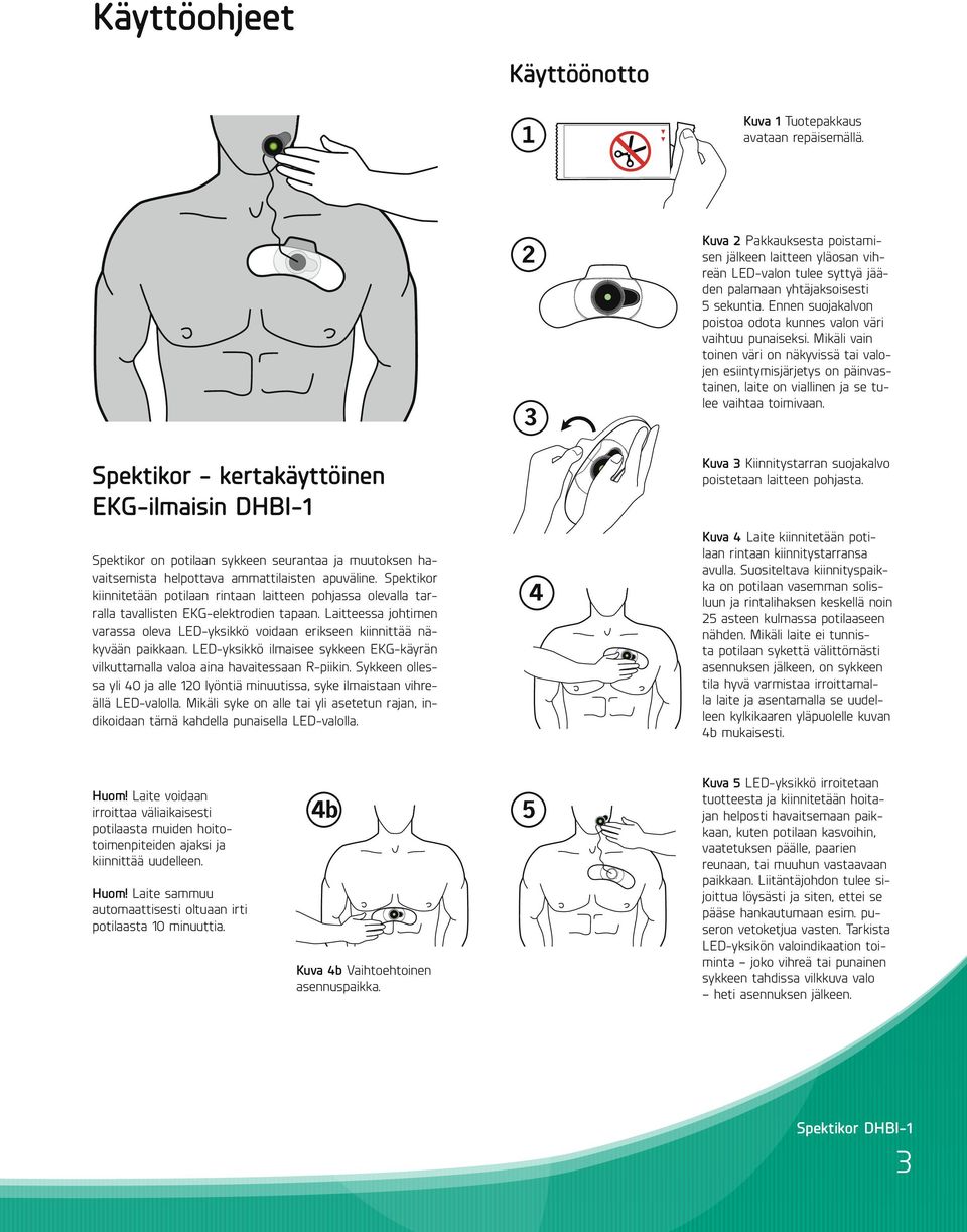 Spektikor kiinnitetään potilaan rintaan laitteen pohjassa olevalla tarralla tavallisten EKG-elektrodien tapaan.