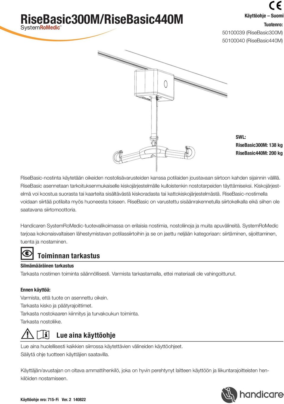 RiseBasic asennetaan tarkoituksenmukaiselle kiskojärjestelmälle kulloistenkin nostotarpeiden täyttämiseksi.