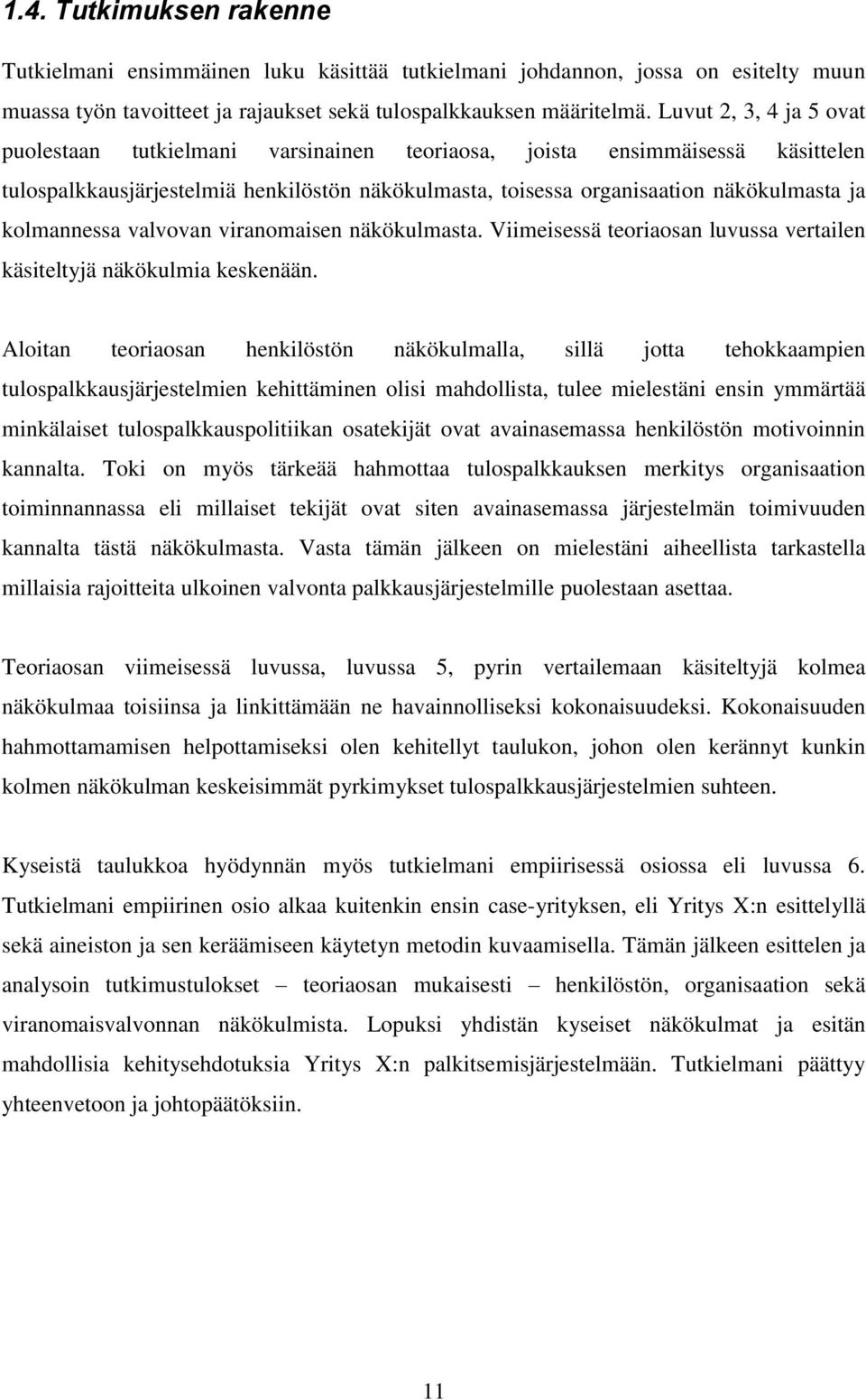 kolmannessa valvovan viranomaisen näkökulmasta. Viimeisessä teoriaosan luvussa vertailen käsiteltyjä näkökulmia keskenään.