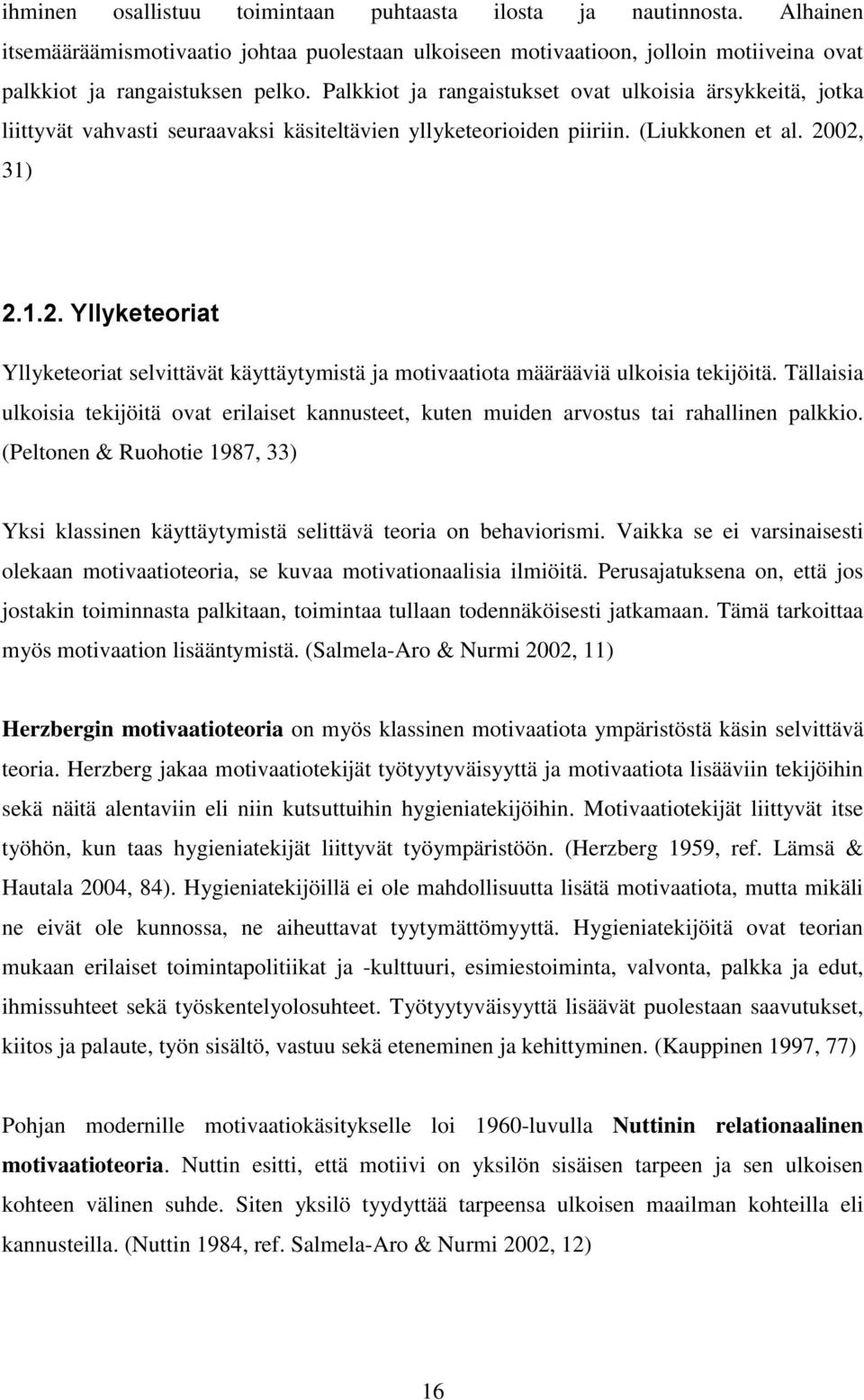 02, 31) 2.1.2. Yllyketeoriat Yllyketeoriat selvittävät käyttäytymistä ja motivaatiota määrääviä ulkoisia tekijöitä.