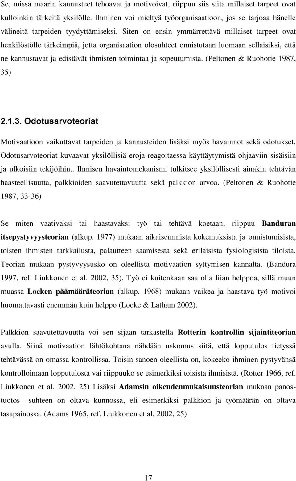Siten on ensin ymmärrettävä millaiset tarpeet ovat henkilöstölle tärkeimpiä, jotta organisaation olosuhteet onnistutaan luomaan sellaisiksi, että ne kannustavat ja edistävät ihmisten toimintaa ja