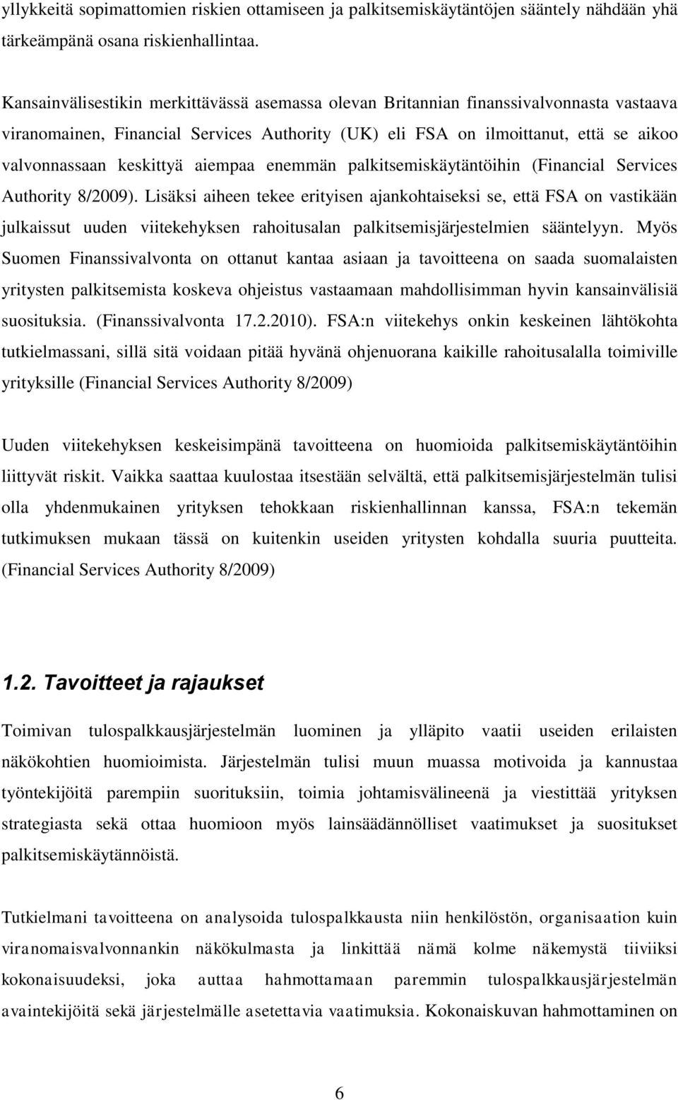 aiempaa enemmän palkitsemiskäytäntöihin (Financial Services Authority 8/2009).