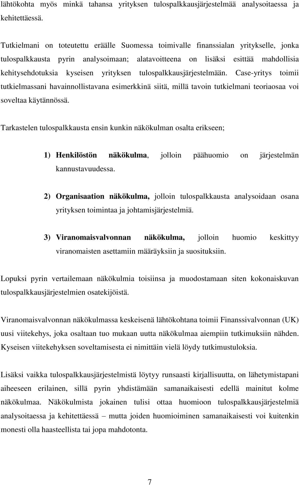 yrityksen tulospalkkausjärjestelmään. Case-yritys toimii tutkielmassani havainnollistavana esimerkkinä siitä, millä tavoin tutkielmani teoriaosaa voi soveltaa käytännössä.