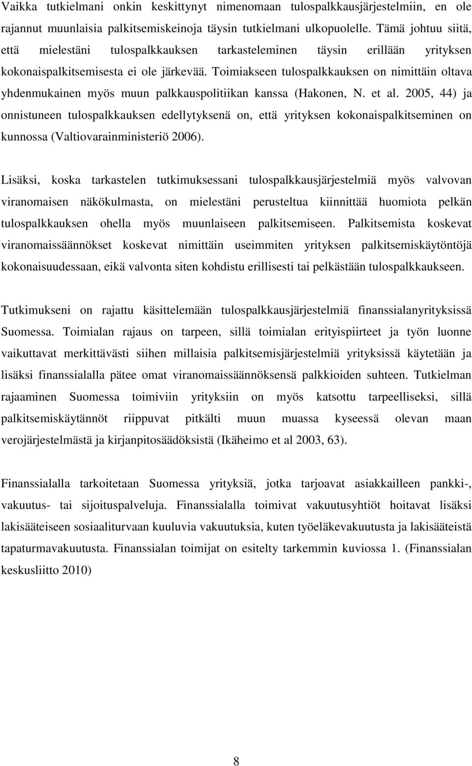 Toimiakseen tulospalkkauksen on nimittäin oltava yhdenmukainen myös muun palkkauspolitiikan kanssa (Hakonen, N. et al.