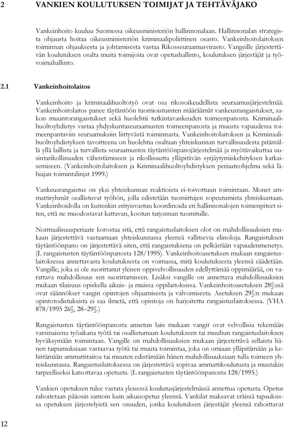 Vangeille järjestettävän koulutuksen osalta muita toimijoita ovat opetushallinto, koulutuksen järjestäjät ja työvoimahallinto. 2.