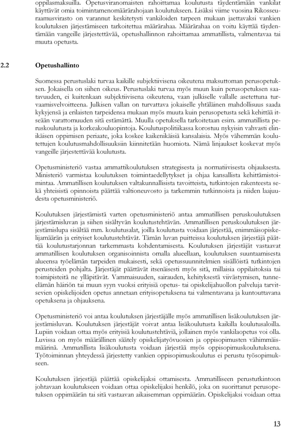 Määrärahaa on voitu käyttää täydentämään vangeille järjestettävää, opetushallinnon rahoittamaa ammatillista, valmentavaa tai muuta opetusta. 2.