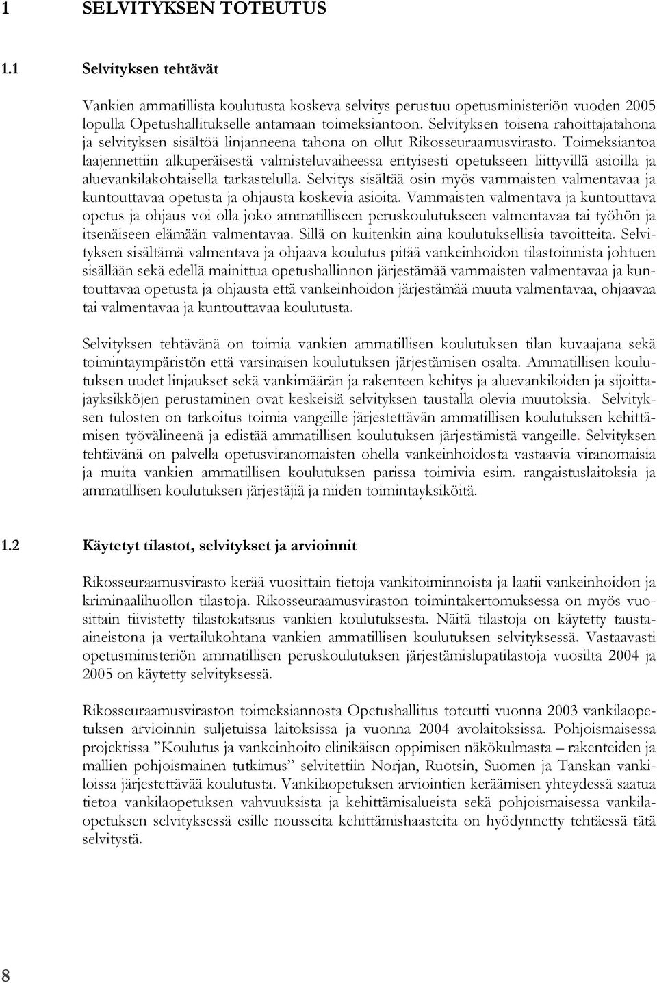 Toimeksiantoa laajennettiin alkuperäisestä valmisteluvaiheessa erityisesti opetukseen liittyvillä asioilla ja aluevankilakohtaisella tarkastelulla.