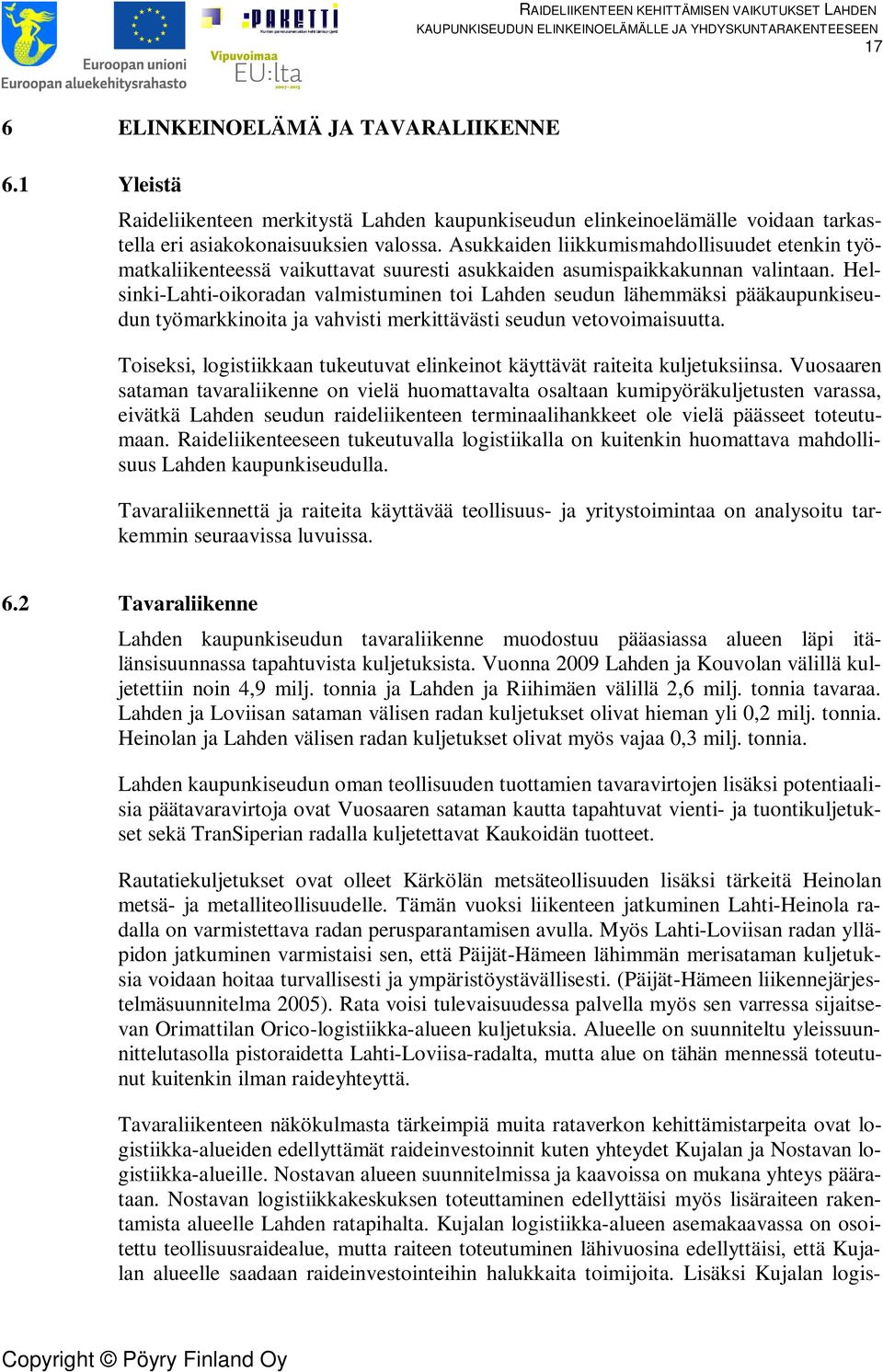 Helsinki-Lahti-oikoradan valmistuminen toi Lahden seudun lähemmäksi pääkaupunkiseudun työmarkkinoita ja vahvisti merkittävästi seudun vetovoimaisuutta.