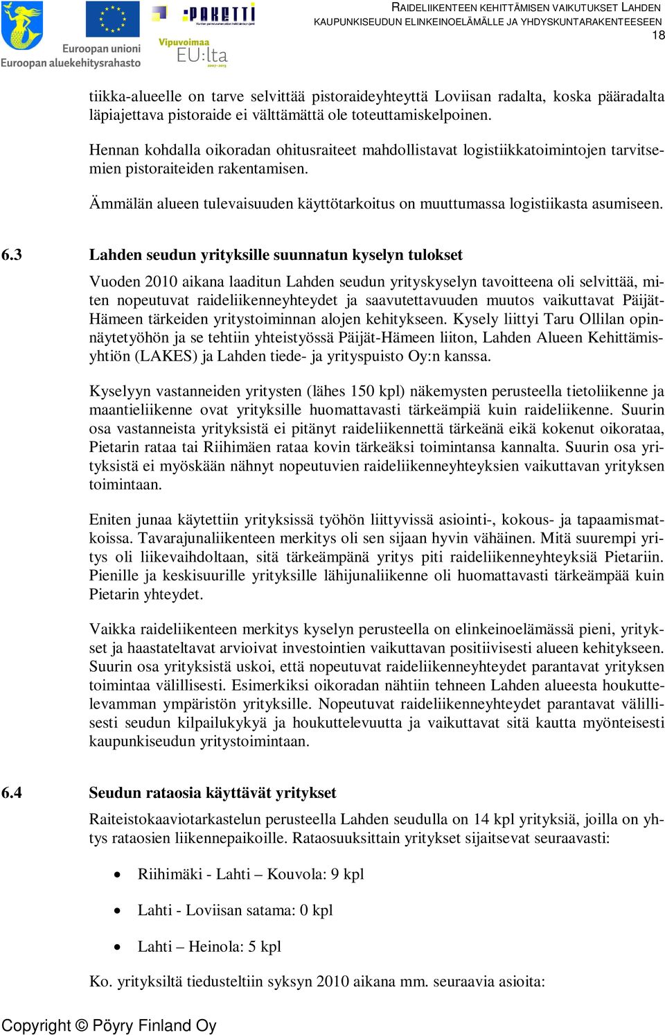 Ämmälän alueen tulevaisuuden käyttötarkoitus on muuttumassa logistiikasta asumiseen. 6.