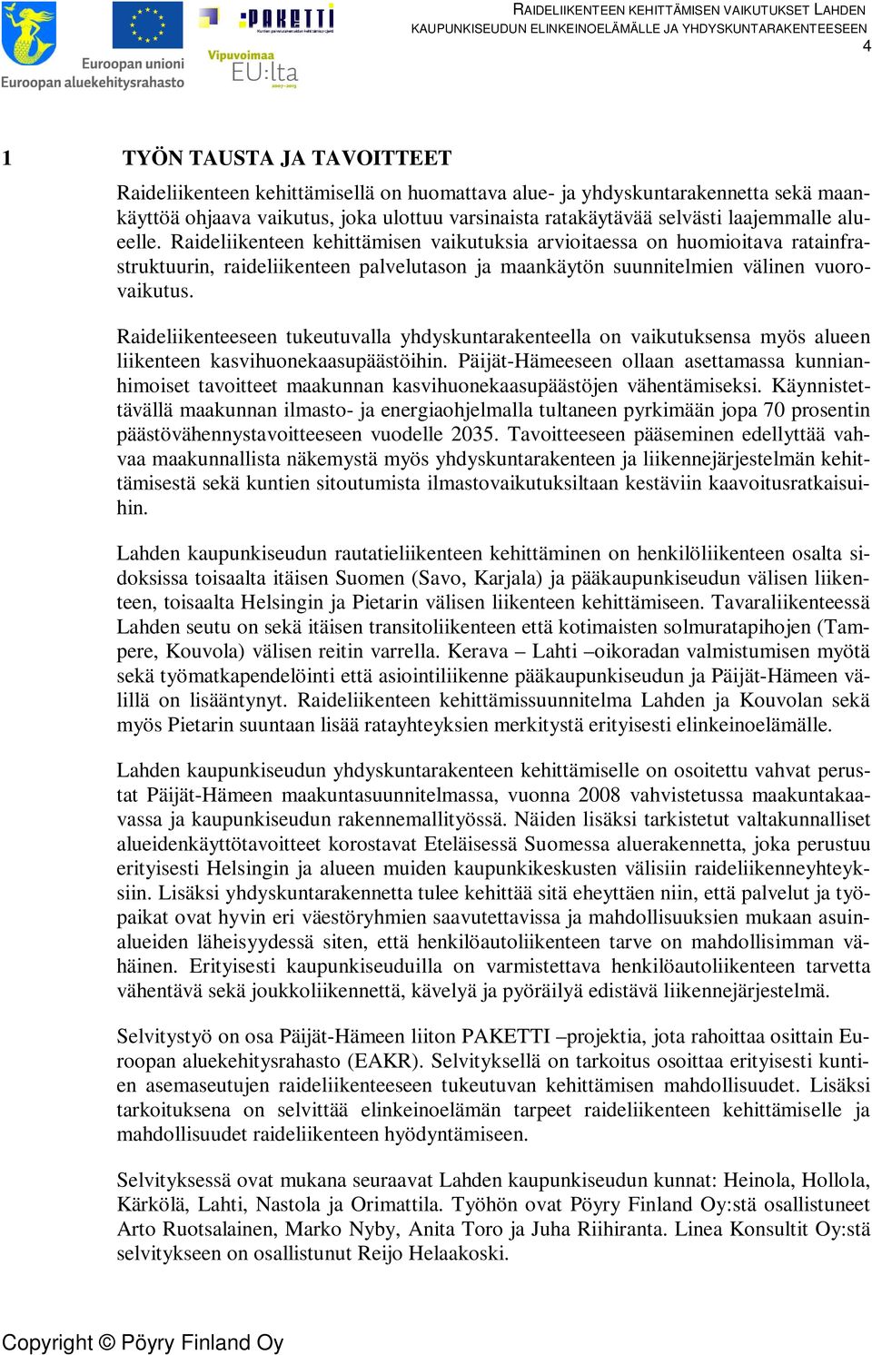 Raideliikenteeseen tukeutuvalla yhdyskuntarakenteella on vaikutuksensa myös alueen liikenteen kasvihuonekaasupäästöihin.