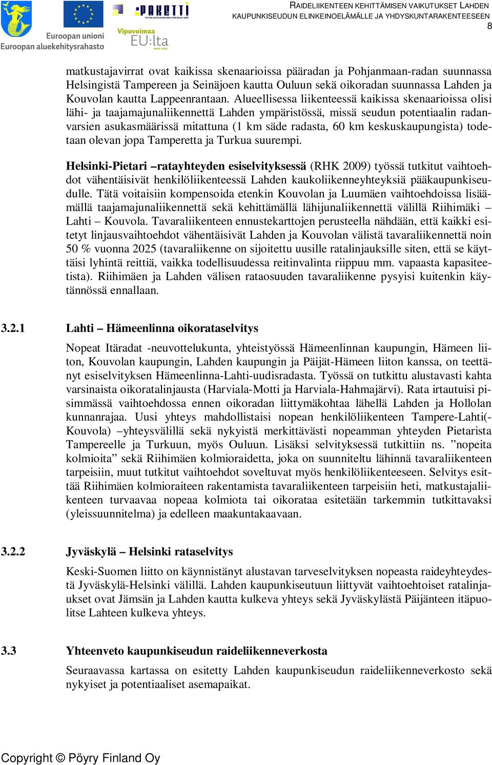 Alueellisessa liikenteessä kaikissa skenaarioissa olisi lähi- ja taajamajunaliikennettä Lahden ympäristössä, missä seudun potentiaalin radanvarsien asukasmäärissä mitattuna (1 km säde radasta, 60 km