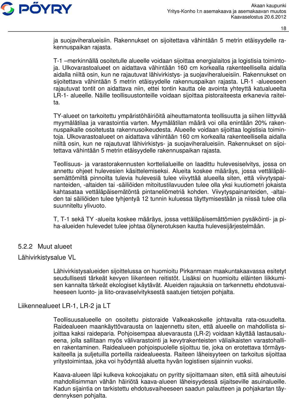 Ulkovarastoalueet on aidattava vähintään 160 cm korkealla rakenteellisella aidalla aidalla niiltä osin, kun ne rajautuvat lähivirkistys- ja suojaviheralueisiin.