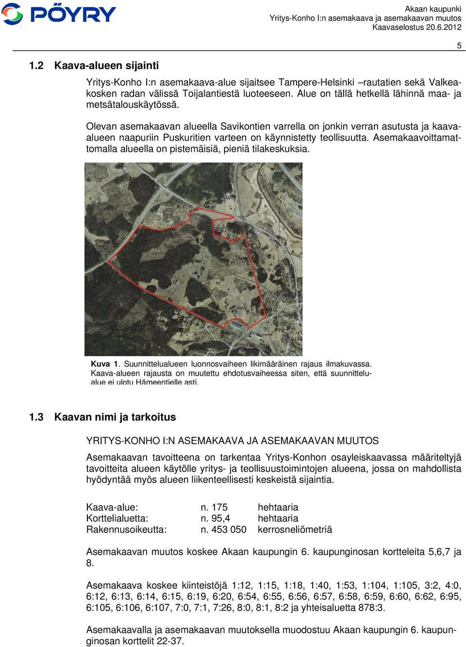 Olevan asemakaavan alueella Savikontien varrella on jonkin verran asutusta ja kaavaalueen naapuriin Puskuritien varteen on käynnistetty teollisuutta.