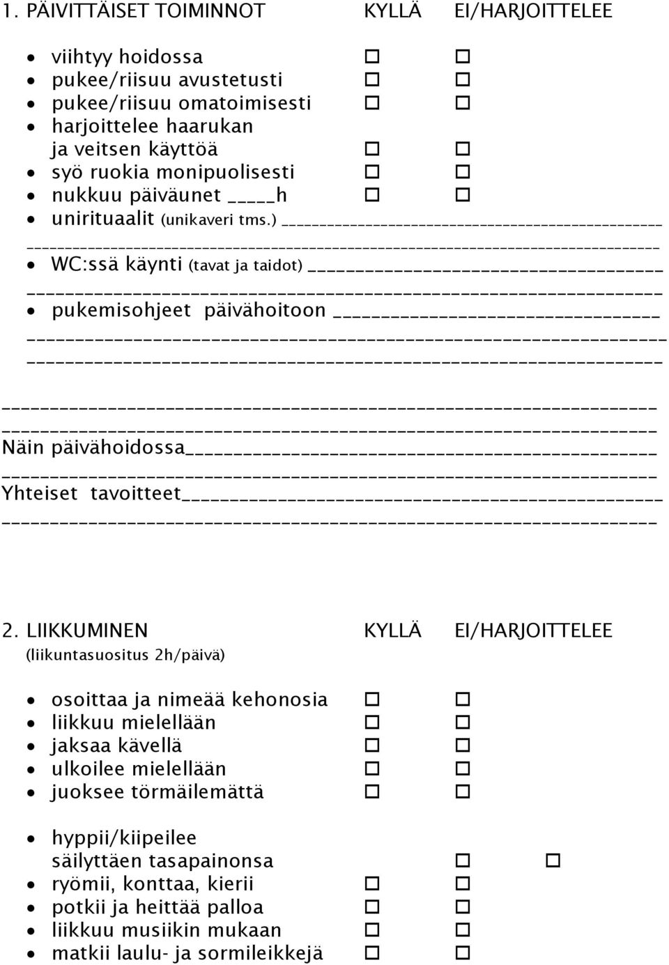 LIIKKUMINEN KYLLÄ EI/HARJOITTELEE (liikuntasuositus 2h/päivä) osoittaa ja nimeää kehonosia liikkuu mielellään jaksaa kävellä ulkoilee mielellään