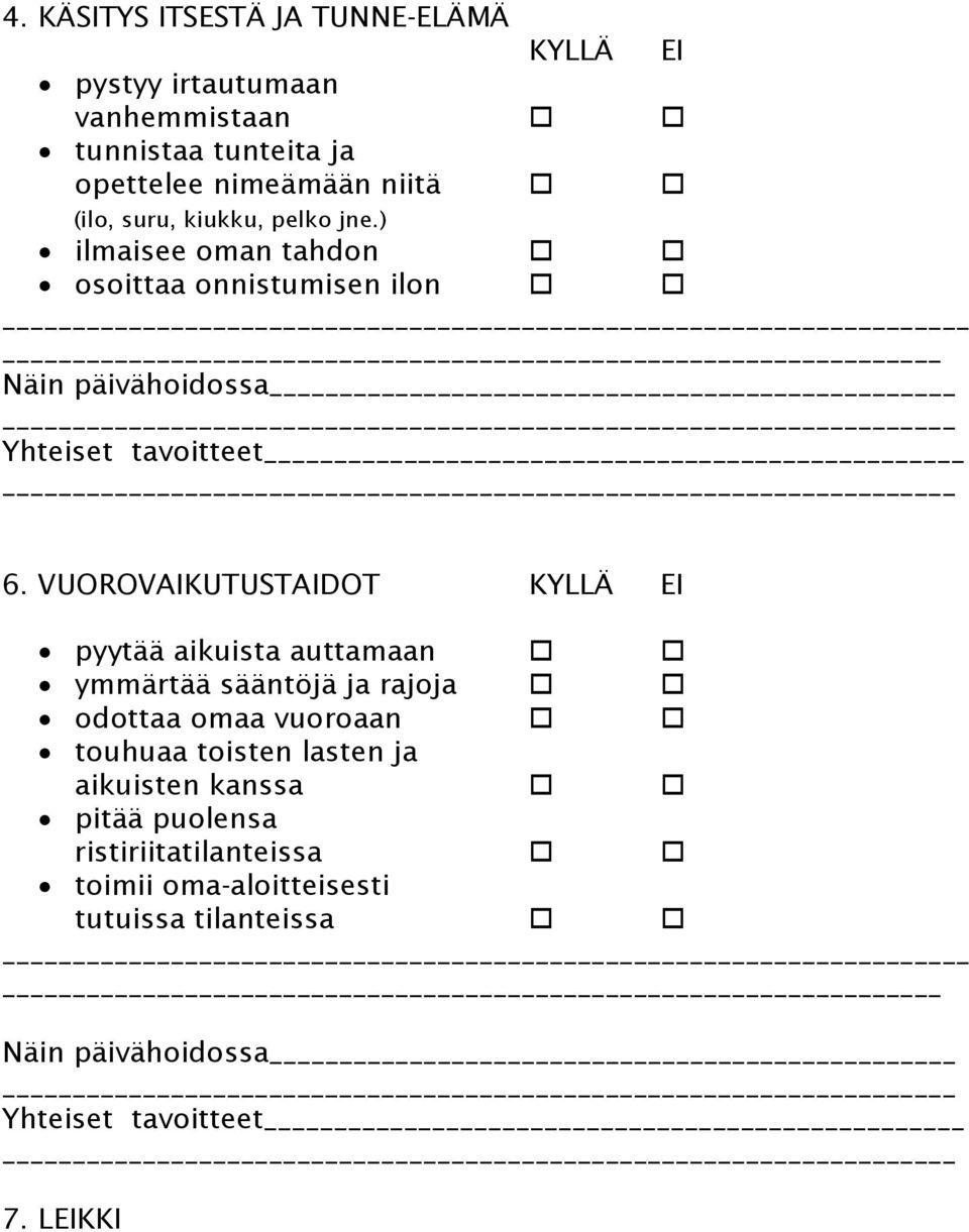 VUOROVAIKUTUSTAIDOT KYLLÄ EI pyytää aikuista auttamaan ymmärtää sääntöjä ja rajoja odottaa omaa vuoroaan