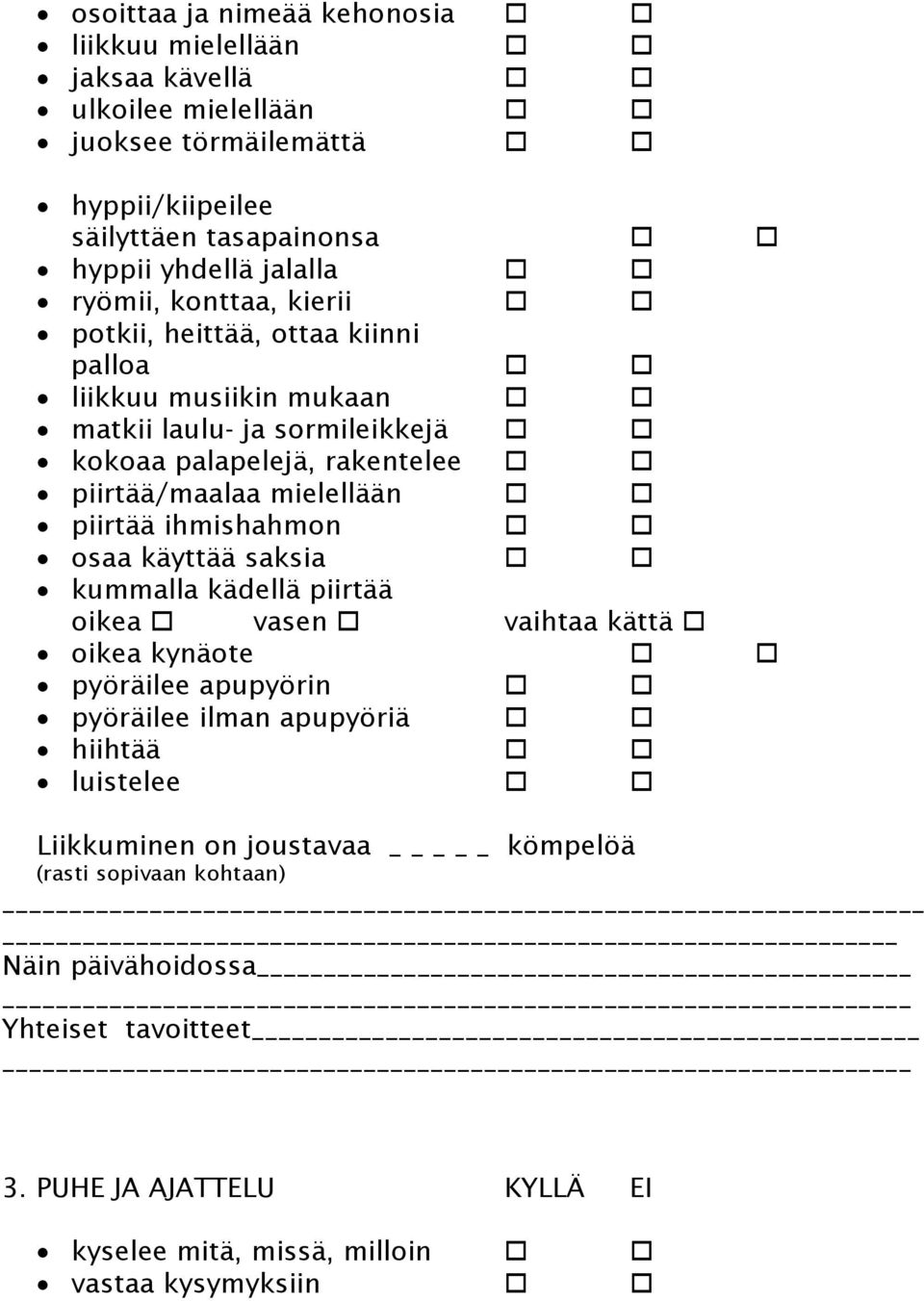 piirtää/maalaa mielellään piirtää ihmishahmon osaa käyttää saksia kummalla kädellä piirtää oikea vasen vaihtaa kättä oikea kynäote pyöräilee apupyörin pyöräilee