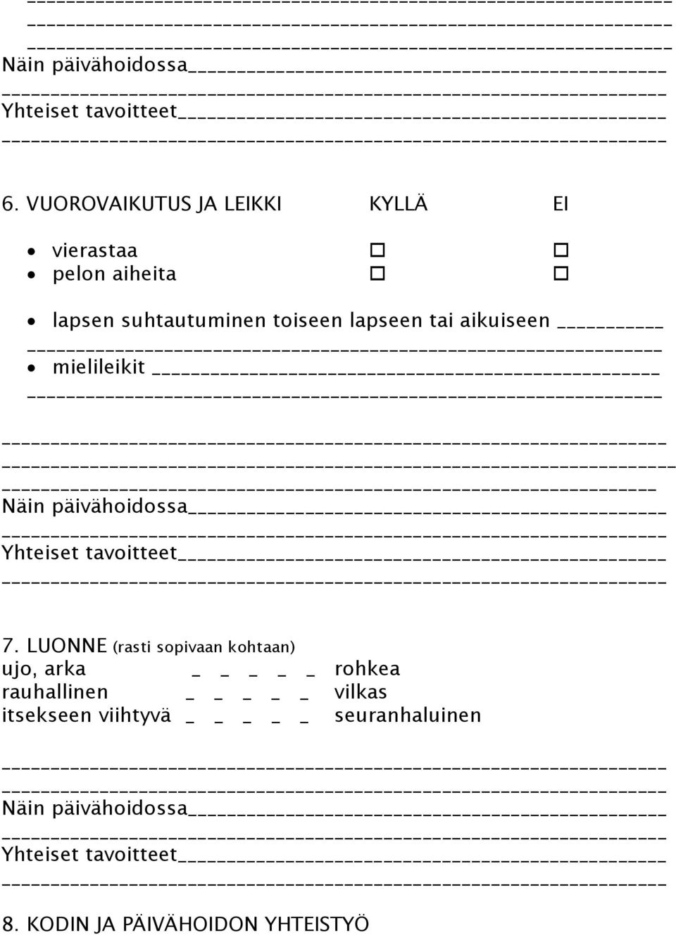 LUONNE (rasti sopivaan kohtaan) ujo, arka _ rohkea rauhallinen _