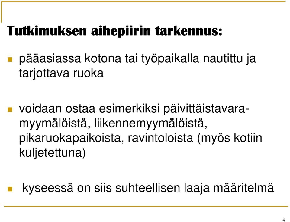 päivittäistavaramyymälöistä, liikennemyymälöistä, pikaruokapaikoista,