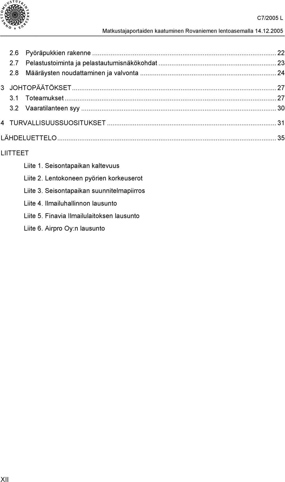 .. 30 4 TURVALLISUUSSUOSITUKSET... 31 LÄHDELUETTELO... 35 LIITTEET Liite 1. Seisontapaikan kaltevuus Liite 2.