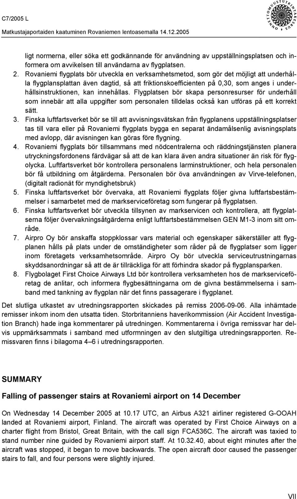 innehållas. Flygplatsen bör skapa personresurser för underhåll som innebär att alla uppgifter som personalen tilldelas också kan utföras på ett korrekt sätt. 3.