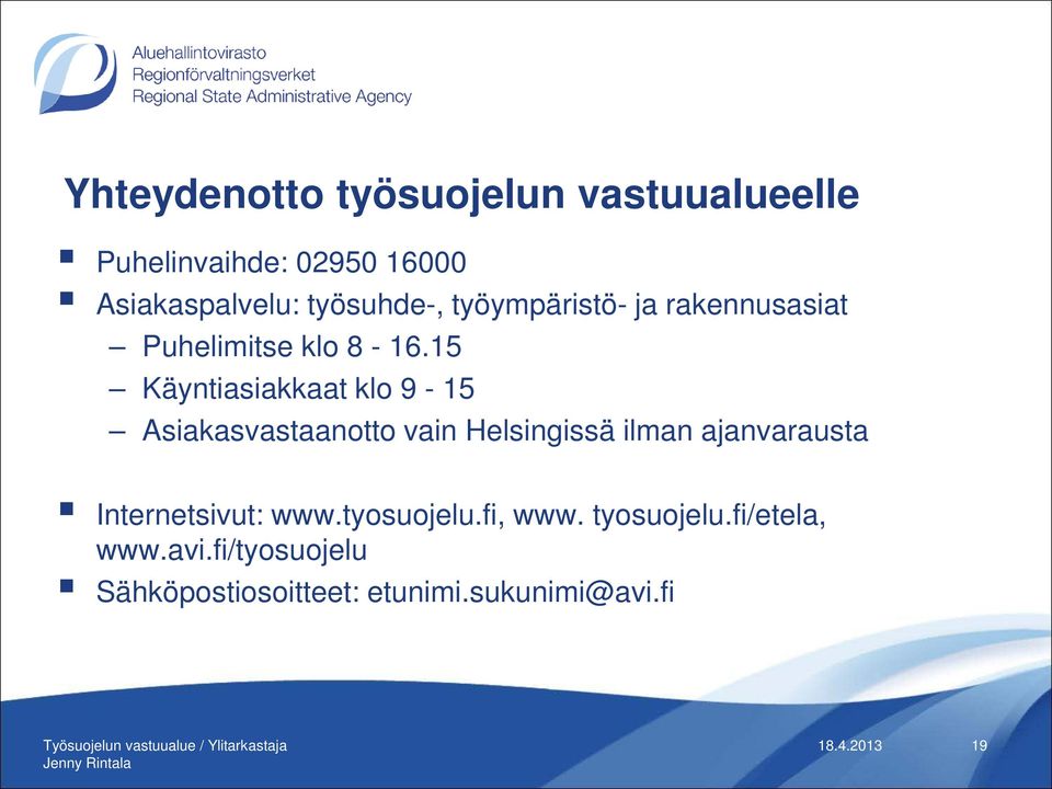 15 Käyntiasiakkaat klo 9-15 Asiakasvastaanotto vain Helsingissä ilman ajanvarausta Internetsivut: www.