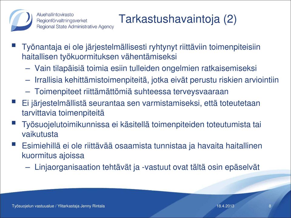 terveysvaaraan Ei järjestelmällistä seurantaa sen varmistamiseksi, että toteutetaan tarvittavia toimenpiteitä Työsuojelutoimikunnissa ei käsitellä toimenpiteiden