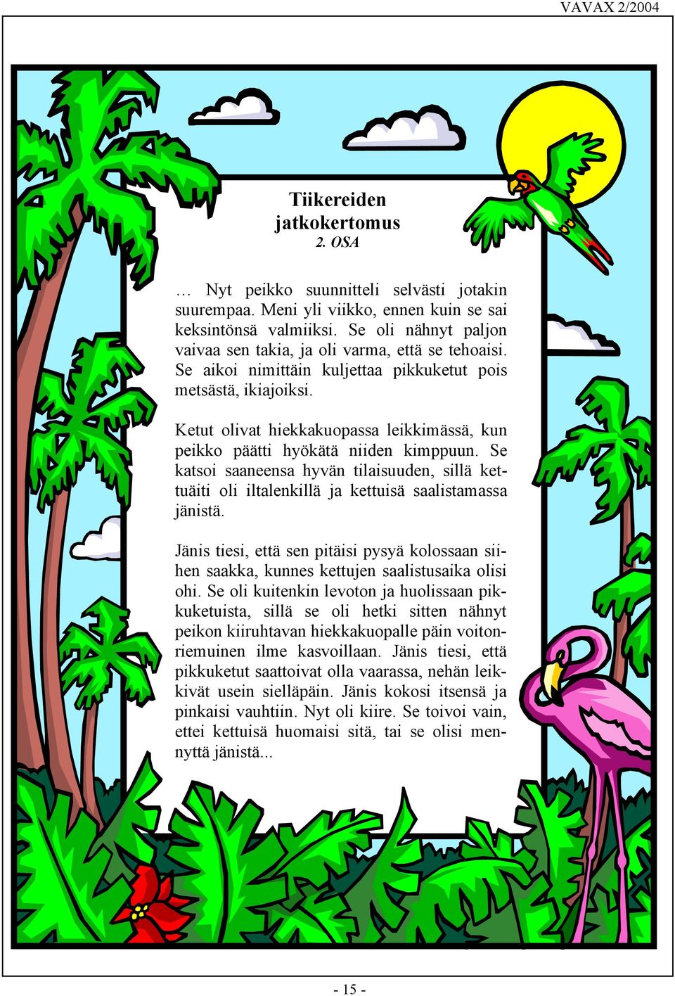 Ketut olivat hiekkakuopassa leikkimässä, kun peikko päätti hyökätä niiden kimppuun. Se katsoi saaneensa hyvän tilaisuuden, sillä kettuäiti oli iltalenkillä ja kettuisä saalistamassa jänistä.