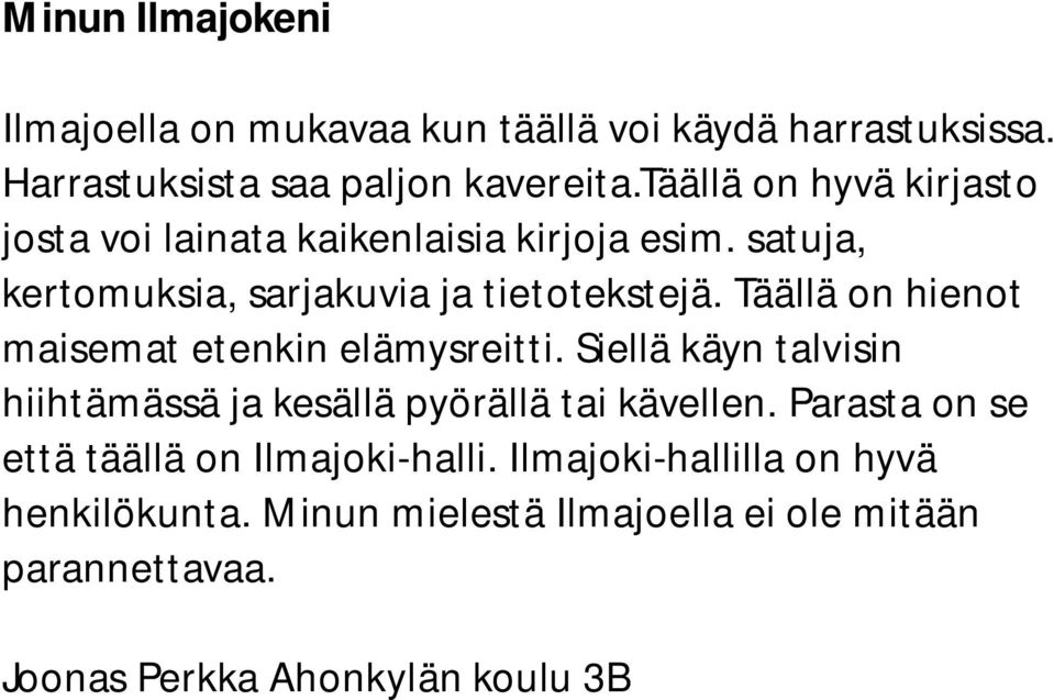 Täällä on hienot maisemat etenkin elämysreitti. Siellä käyn talvisin hiihtämässä ja kesällä pyörällä tai kävellen.