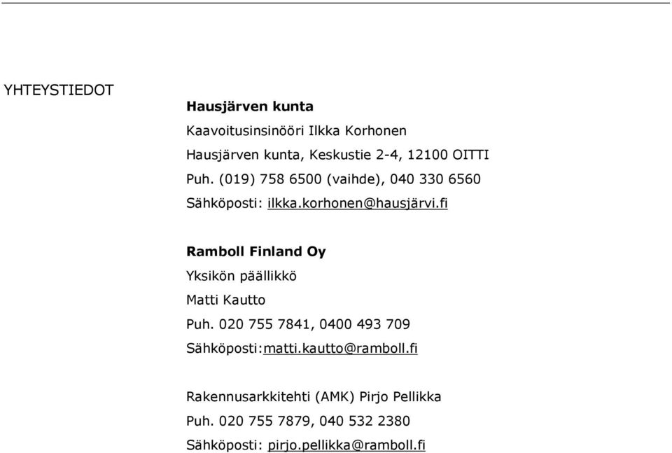 fi Ramboll Finland Oy Yksikön päällikkö Matti Kautto Puh. 020 755 7841, 0400 493 709 Sähköposti:matti.