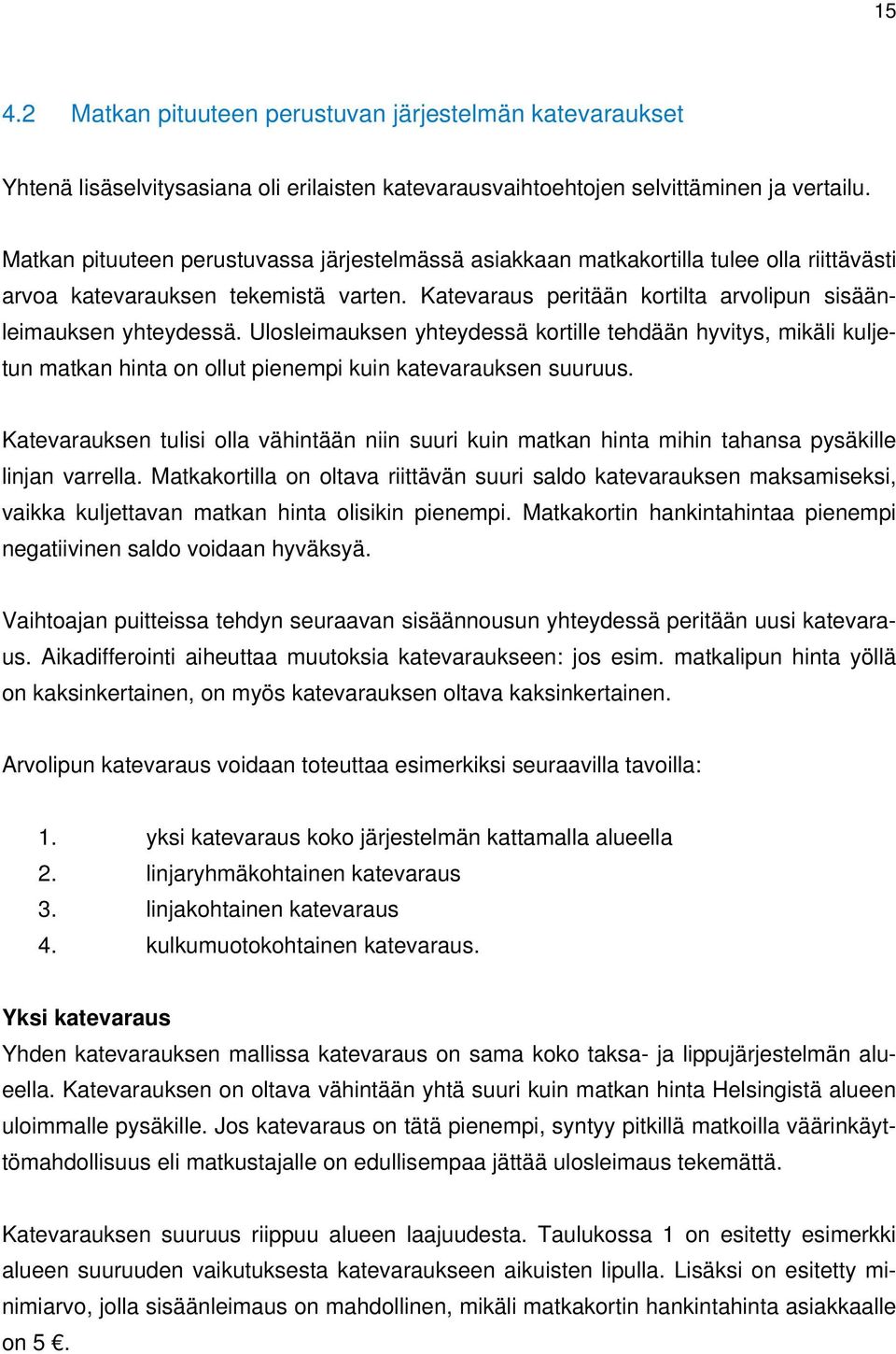 Ulosleimauksen yhteydessä kortille tehdään hyvitys, mikäli kuljetun matkan hinta on ollut pienempi kuin katevarauksen suuruus.