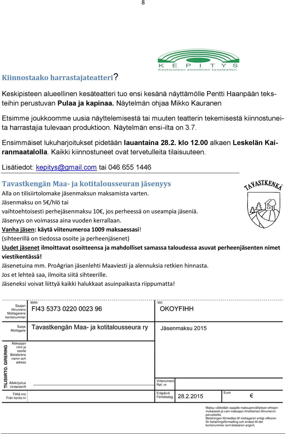 Ensimmäiset lukuharjoitukset pidetään lauantaina 28.2. klo 12.00 alkaen Leskelän Kairanmaatalolla. Kaikki kiinnostuneet ovat tervetulleita tilaisuuteen. Lisätiedot: kepitys@gmail.