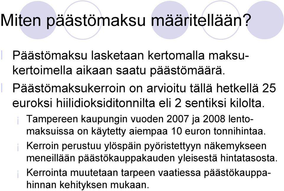 Tampereen kaupungin vuoden 2007 ja 2008 lentomaksuissa on käytetty aiempaa 10 euron tonnihintaa.