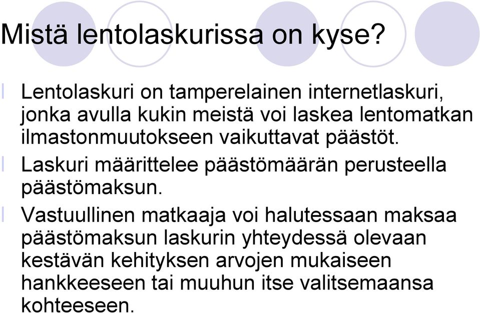 ilmastonmuutokseen vaikuttavat päästöt. Laskuri määrittelee päästömäärän perusteella päästömaksun.