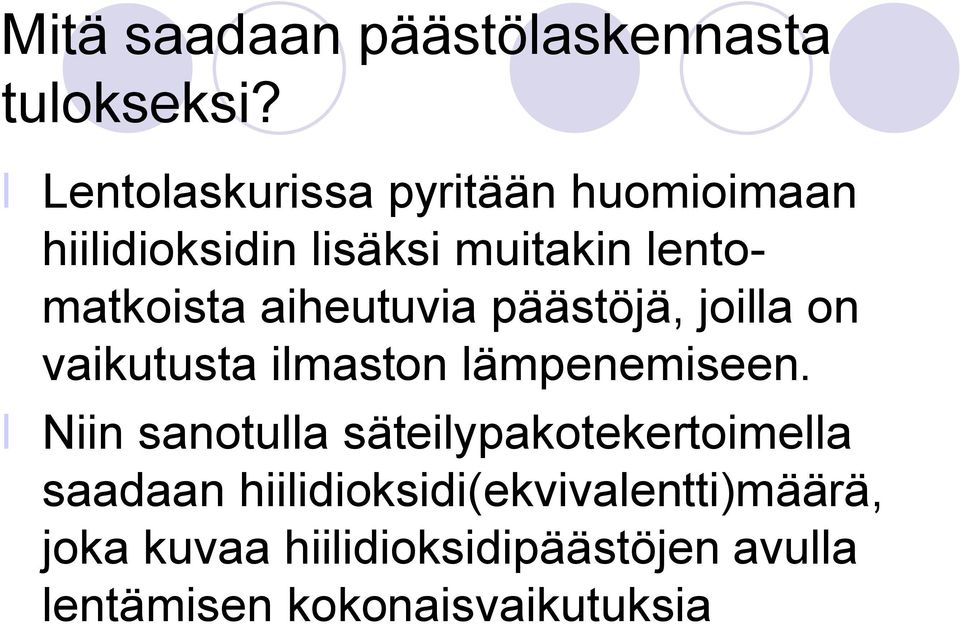 aiheutuvia päästöjä, joilla on vaikutusta ilmaston lämpenemiseen.