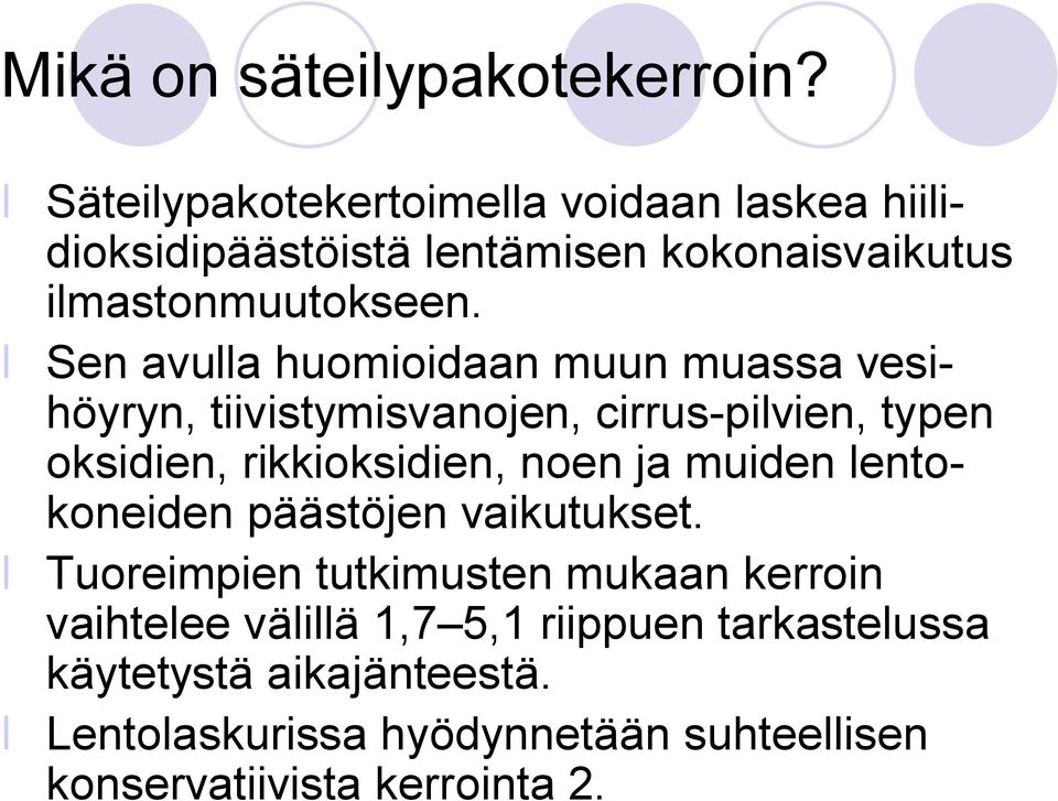 Sen avulla huomioidaan muun muassa vesihöyryn, tiivistymisvanojen, cirrus pilvien, typen oksidien, rikkioksidien, noen ja