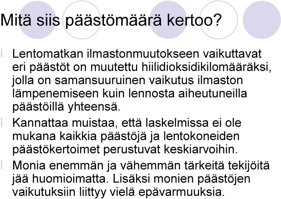 vaikutus ilmaston lämpenemiseen kuin lennosta aiheutuneilla päästöillä yhteensä.