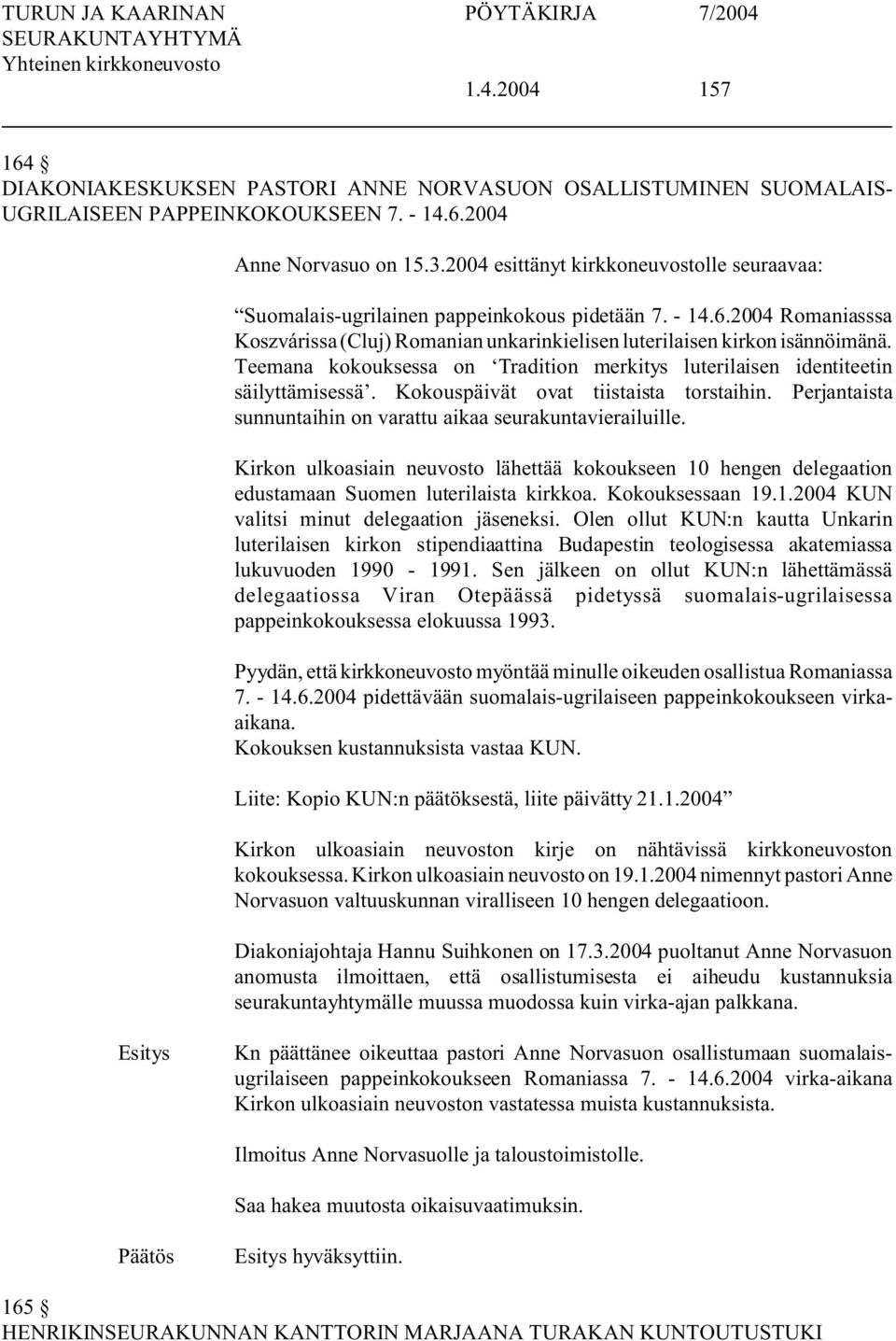 Teemana kokouksessa on Tradition merkitys luterilaisen identiteetin säilyttämisessä. Kokouspäivät ovat tiistaista torstaihin. Perjantaista sunnuntaihin on varattu aikaa seurakuntavierailuille.